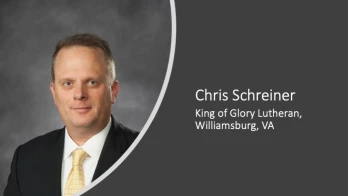 Chris Schreiner, King of Glory Lutheran, Williamsburg, VA